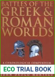 Battles of the Greek & Roman Worlds A Chronological Compendium of 667 Battles to 31BC, from the Historians of the Ancient World