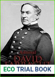 Admiral David Farragut The Life and Legacy of the American Civil War’s Most Famous Naval Officer