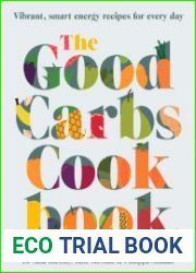 The Good Carbs Cookbook Vibrant, smart energy recipes for every day