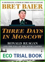 Three Days in Moscow Ronald Reagan and the Fall of the Soviet Empire