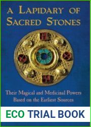 A Lapidary of Sacred Stones Their Magical and Medicinal Powers Based on the Earliest Sources