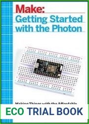 Make Getting Started with the Photon Making Things with the Affordable, Compact, Hackable WiFi Module