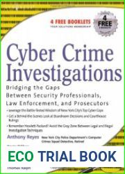 Cyber Crime Investigations Bridging the Gaps Between Security Professionals, Law Enforcement, and Prosecutor