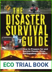 The Disaster Survival Guide How to Prepare For and Survive Floods, Fires, Earthquakes and More