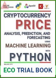 Cryptocurrency Price Analysis, Prediction, And Forecasting Using Machine Learning With Python, Second Edition