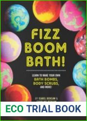 Fizz Boom Bath! Learn How to Make Your Own Bath Bombs, Body Scrubs, and More!