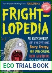 Frightlopedia An Encyclopedia of Everything Scary, Creepy, and Spine-Chilling, from Arachnids to Zombies