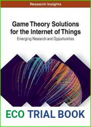 Game Theory Solutions for the Internet of Things Emerging Research and Opportunities