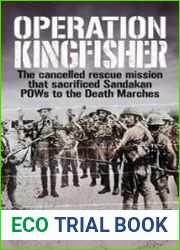 Operation Kingfisher The cancelled rescue mission that sacrificed Sandakan POWs to the Death Marches