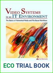 Video Systems in an IT Environment The Basics of Professional Networked Media and File-based Workflows, 2nd Edition