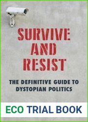 Survive and Resist The Definitive Guide to Dystopian Politics