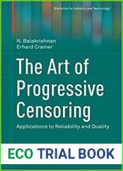 The Art of Progressive Censoring Applications to Reliability and Quality