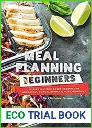 Meal Planning for Beginners 70 Easy Macros-Based Recipes for Breakfast, Lunch, Dinner, and Post-Workout