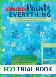 Annie Sloan Paints Everything Step-by-step projects for your entire home, from walls, floors, and furniture, to curtains, blinds, pillows, and shades