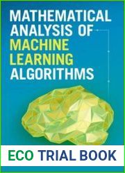 Mathematical Analysis of Machine Learning Algorithms