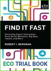 Find It Fast, 6th Edition Extracting Expert Information from Social Networks, Big Data, Tweets, and More