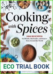 Cooking with Spices 100 Recipes for Blends, Marinades, and Sauces from Around the World