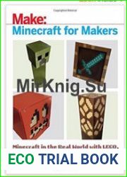 Minecraft for Makers Minecraft in the Real World with LEGO, 3D Printing, Arduino, and More!