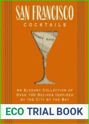 San Francisco Cocktails An Elegant Collection of Over 100 Recipes Inspired by the City by the Bay