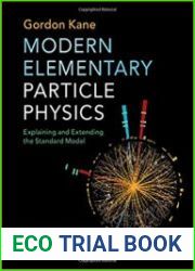 Modern Elementary Particle Physics Explaining and Extending the Standard Model, 2nd Edition