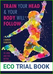 Train Your Head & Your Body Will Follow Reach Any Goal in 3 Minutes a Day