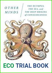 Other Minds The Octopus, the Sea, and the Deep Origins of Consciousness
