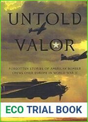 Untold Valor Forgotten Stories of American Bomber Crews over Europe in World War II
