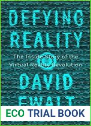 Defying Reality The Inside Story of the Virtual Reality Revolution