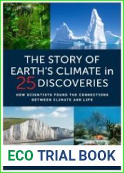 The Story of Earth|s Climate in 25 Discoveries How Scientists Found the Connections Between Climate and Life