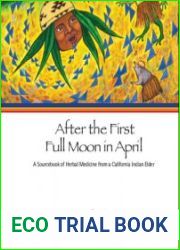 After the First Full Moon in April A Sourcebook of Herbal Medicine from a California Indian Elder