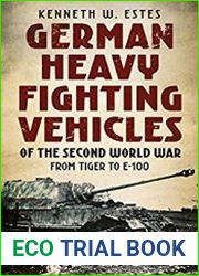 German Heavy Fighting Vehicles of the Second World War From Tiger to E-100