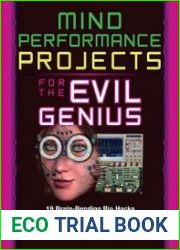 Mind Performance Projects for the Evil Genius 19 Brain-Bending Bio Hacks