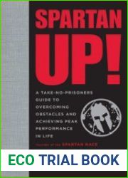 Spartan Up! A Take-No-Prisoners Guide to Overcoming Obstacles and Achieving Peak Performance in Life