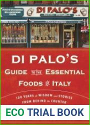 Di Palo|s Guide to the Essential Foods of Italy 100 Years of Wisdom and Stories from Behind the Counter
