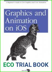 Graphics and Animation on iOS A Beginner|s Guide to Core Graphics and Core Animation