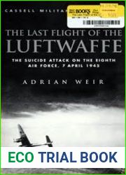 The Last Flight of the Luftwaffe The Suicide Attack on the Eighth Air Force, 7 April 1945