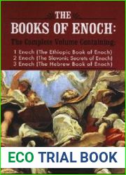 The Books of Enoch A Complete Volume Containing 1 Enoch (The Ethiopic Book of Enoch), 2 Enoch (The Slavonic Secrets of Enoch), 3 Enoch