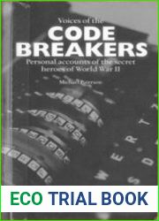 Voices of The Codebreakers Personal Accounts of the Secret Heroes of World War II