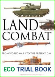 Land Combat From World War I to the Present