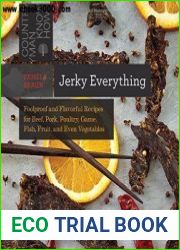 Jerky Everything Foolproof and Flavorful Recipes for Beef, Pork, Poultry, Game, Fish, Fruit, and Even Vegetables