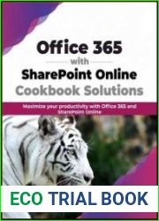 Office 365 with SharePoint Online Cookbook Solutions Maximize your productivity with Office 365 and SharePoint Online