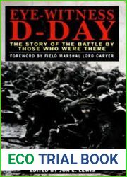 Eye-Witness D-Day The Story of the Battle by Those Who Were There