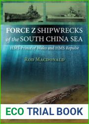 Force Z Shipwrecks of the South China Sea HMS Prince of Wales and HMS Repulse