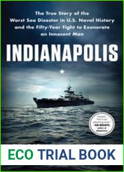 Indianapolis The True Story of the Worst Sea Disaster in U.S. Naval History and the Fifty-Year Fight to Exonerate an Innocent Man