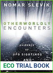 Otherworldly Encounters Evidence of UFO Sightings and Abductions