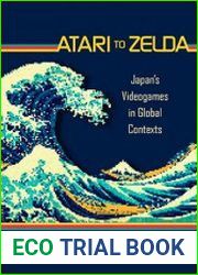 Atari to Zelda Japan|s Videogames in Global Contexts