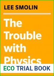 The Trouble with Physics The Rise of String Theory, the Fall of a Science, and What Comes Next