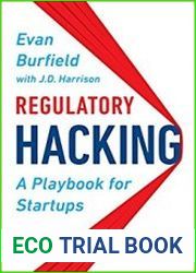 Regulatory Hacking A Playbook for Startups