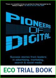 Pioneers of Digital Success Stories from Leaders in Advertising, Marketing, Search and Social Media
