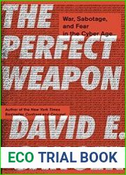 The Perfect Weapon War, Sabotage, and Fear in the Cyber Age